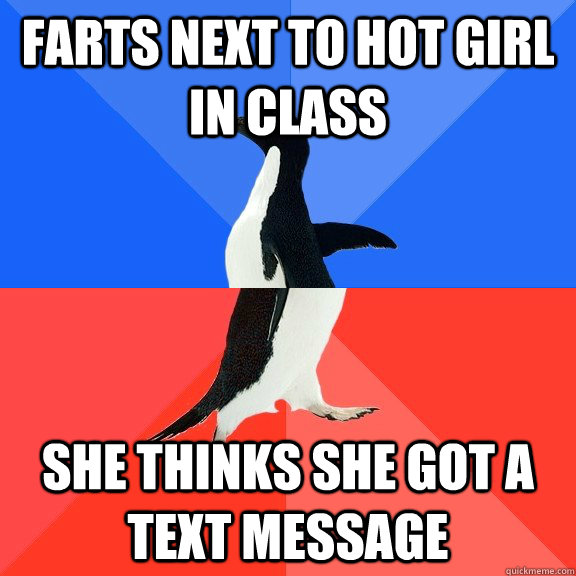 Farts next to hot girl in class she thinks she got a text message - Farts next to hot girl in class she thinks she got a text message  Socially Awkward Awesome Penguin