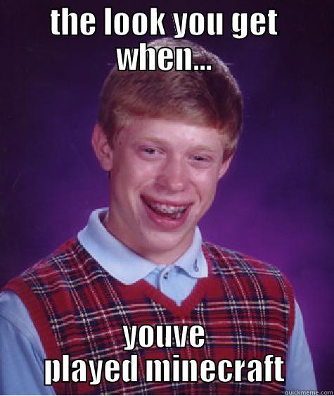 minecraft boys - THE LOOK YOU GET WHEN... YOUVE PLAYED MINECRAFT Bad Luck Brian