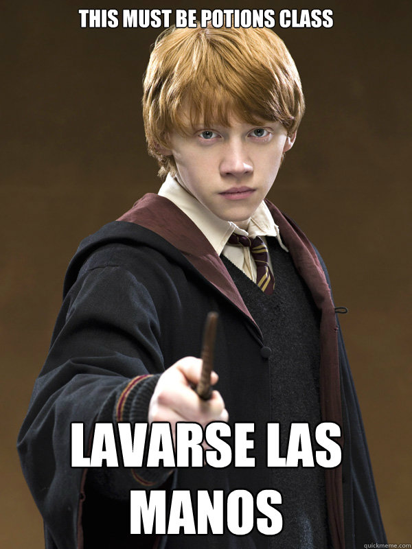 this must be potions class lavarse las manos - this must be potions class lavarse las manos  Ron Weasley