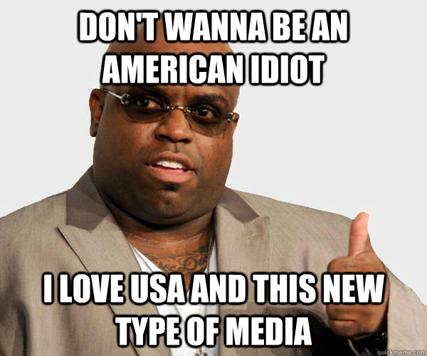 Don't wanna be an american idiot i love usa and this new type of media - Don't wanna be an american idiot i love usa and this new type of media  Sell out Cee Lo Green