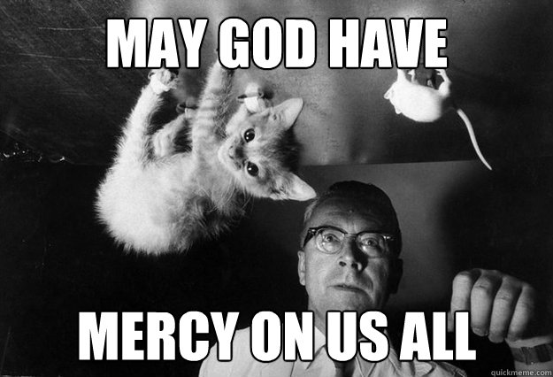 May God Have Mercy On Us All Misc Quickmeme