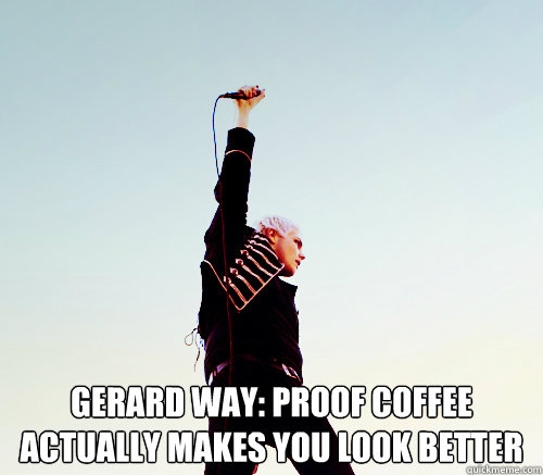  GeraRd WAY: PROOF COFFEe ACTUALLY MAKES YOU LOOK BETTER   Gerard way this