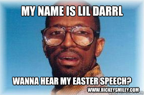 My Name is Lil Darrl Wanna hear my Easter Speech?  www.RickeySmiley.com - My Name is Lil Darrl Wanna hear my Easter Speech?  www.RickeySmiley.com  Lil Darrl