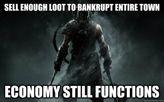 Sell enough loot to bankrupt entire town Economy still functions - Sell enough loot to bankrupt entire town Economy still functions  good guy skyrim