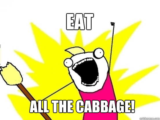 EAT ALL THE CABBAGE!  X All The Things