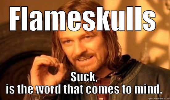 Wave Echo Cave - FLAMESKULLS SUCK, IS THE WORD THAT COMES TO MIND. Boromir