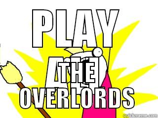 PLAY ALL THE OVERLORDS All The Things