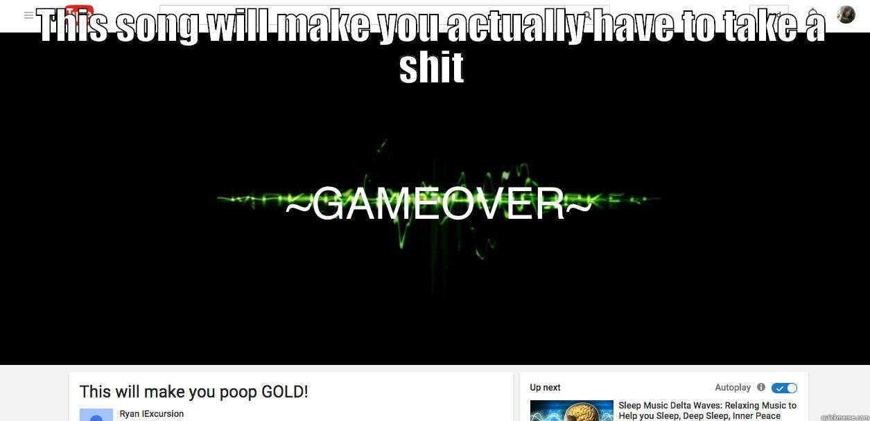 THIS SONG WILL MAKE YOU ACTUALLY HAVE TO TAKE A SHIT  Misc