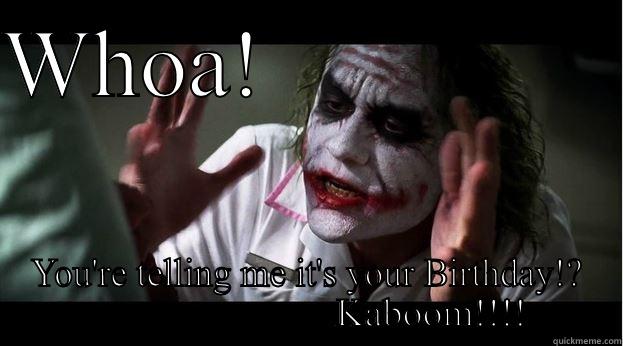 Mind Blown Birthday - WHOA!                YOU'RE TELLING ME IT'S YOUR BIRTHDAY!?                          KABOOM!!!! Joker Mind Loss