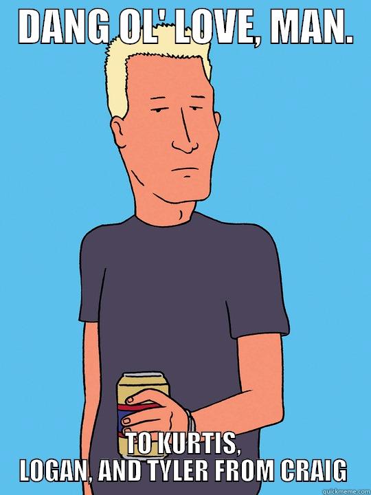 Boomhauer Valentine -   DANG OL' LOVE, MAN.   TO KURTIS, LOGAN, AND TYLER FROM CRAIG Misc