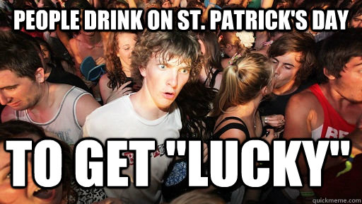 People drink on ST. Patrick's day  to get 