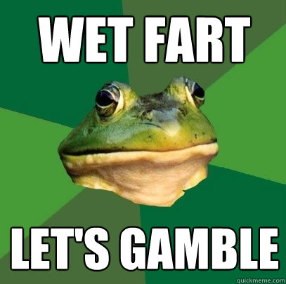 wet fart let's gamble  Foul Bachelor Frog