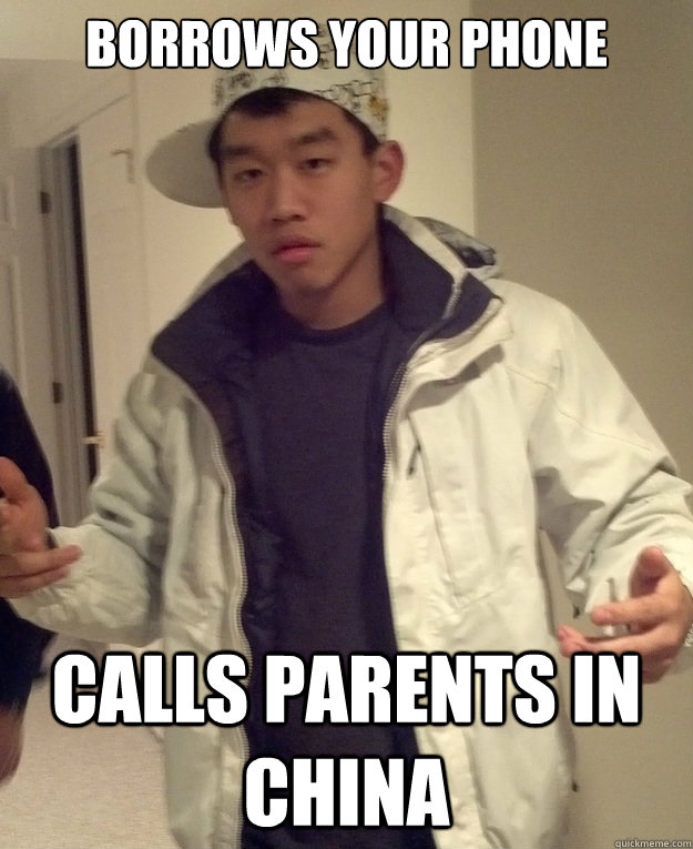 borrows your phone calls parents in china  Scumbag Asian