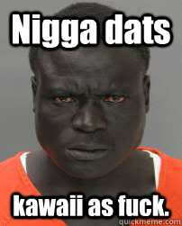 Nigga dats kawaii as fuck.  kawaii black man