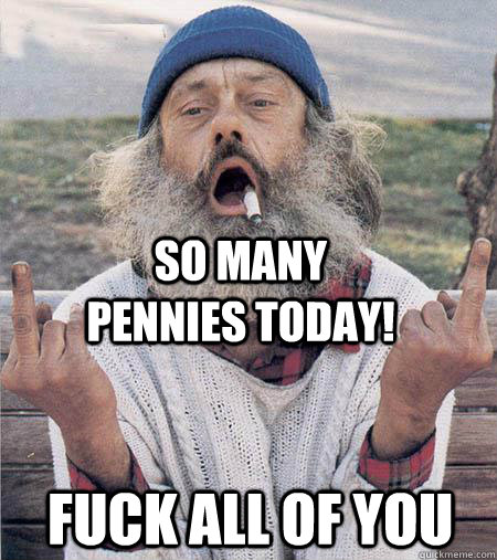 So many pennies today! Fuck all of you  