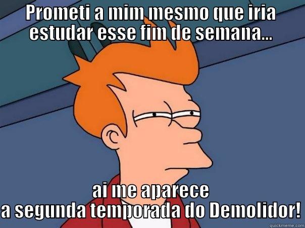 PROMETI A MIM MESMO QUE IRIA ESTUDAR ESSE FIM DE SEMANA... AI ME APARECE A SEGUNDA TEMPORADA DO DEMOLIDOR! Futurama Fry
