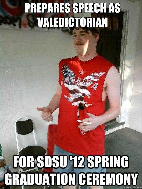 Prepares speech as valedictorian  For SDSU '12 spring graduation ceremony   Redneck Randal