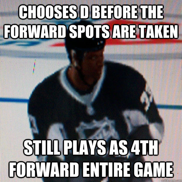 Chooses D before the forward spots are taken still plays as 4th forward entire game  