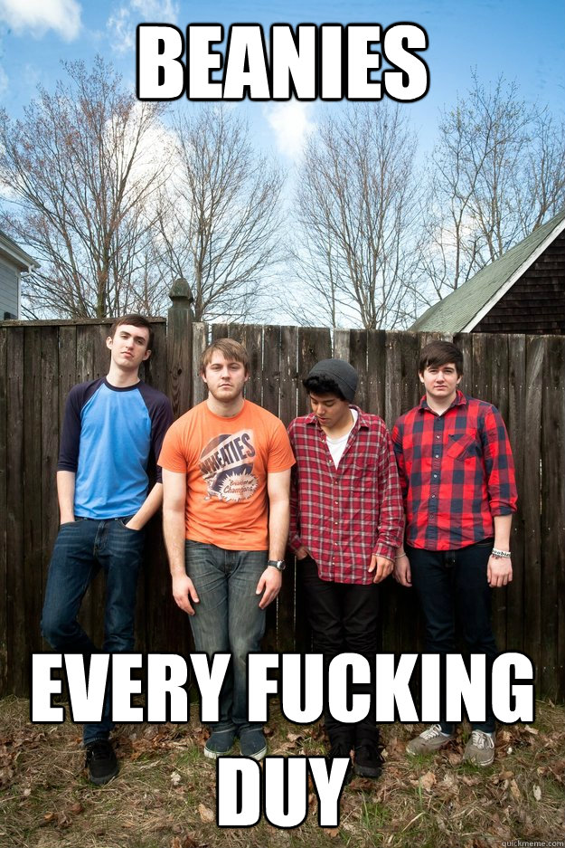 beanies every fucking duy    