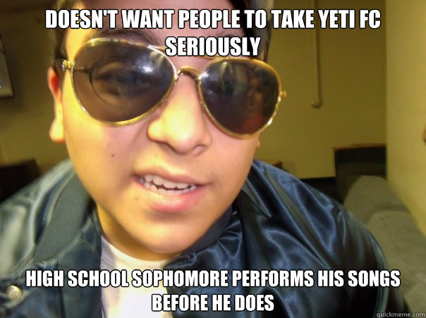 Doesn't want people to take yeti fc seriously high school sophomore performs his songs before he does - Doesn't want people to take yeti fc seriously high school sophomore performs his songs before he does  Dat Nigga Toe