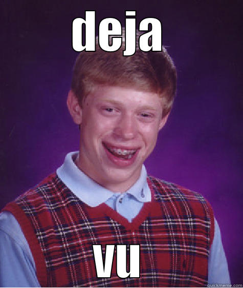 DEJA VU Bad Luck Brian