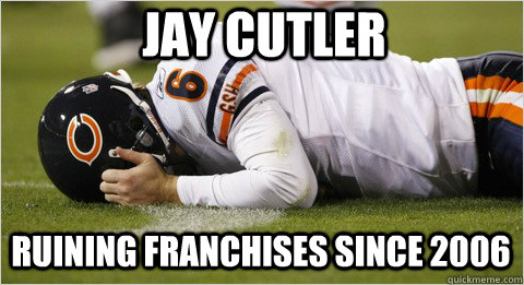 jay cutler ruining franchises since 2006 - jay cutler ruining franchises since 2006  Cutler Sucks