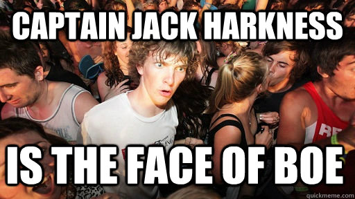 CAPTAIN JACK HARKNESS IS THE FACE OF BOE  Sudden Clarity Clarence