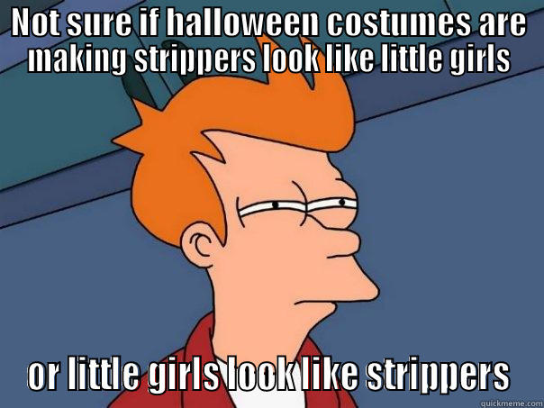 NOT SURE IF HALLOWEEN COSTUMES ARE MAKING STRIPPERS LOOK LIKE LITTLE GIRLS OR LITTLE GIRLS LOOK LIKE STRIPPERS Futurama Fry