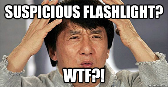 suspicious flashlight? Wtf?!  Confused Jackie Chan