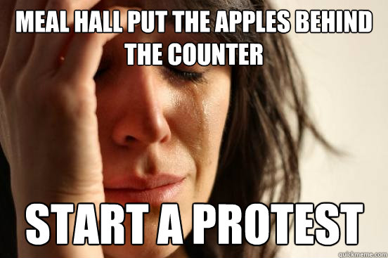 meal hall put the apples behind the counter start a protest  First World Problems