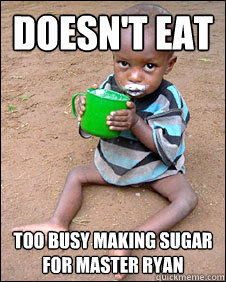 doesn't Eat Too busy making sugar for master Ryan  