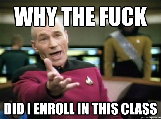 Why the fuck Did I enroll in this class  Annoyed Picard HD