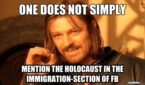 One Does Not Simply mention the holocaust in the immigration-section of FB Flashback  Boromir