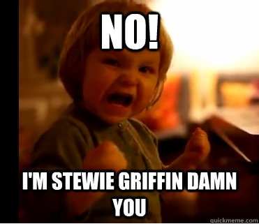 no! I'm stewie griffin damn you  Evil Laugh Little Girl