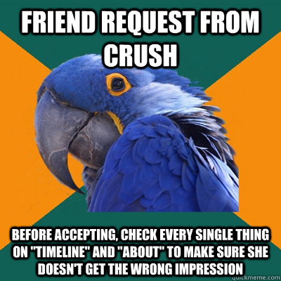 friend request from crush before accepting, check every single thing on 