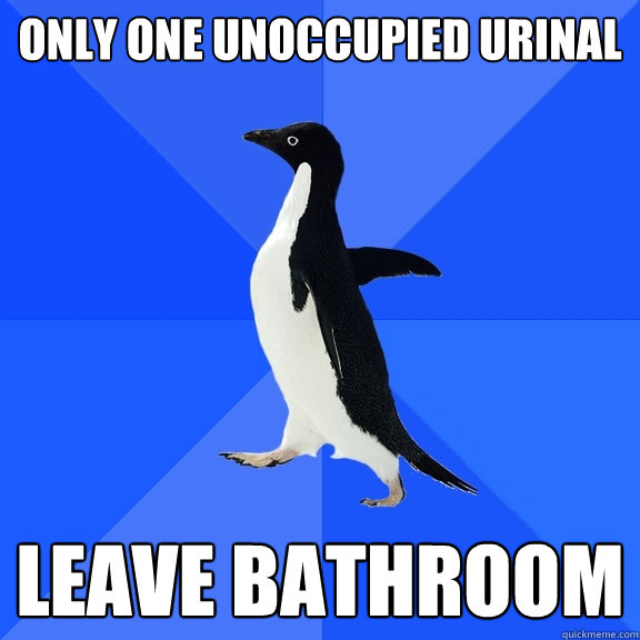 only one unoccupied urinal leave bathroom  Socially Awkward Penguin