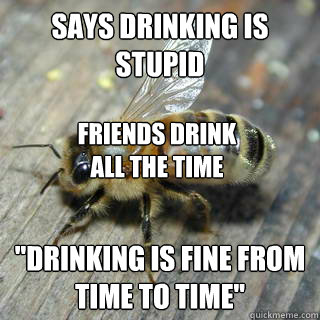 says drinking is stupid 