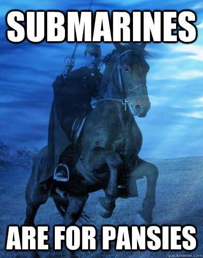 Submarines are for pansies  