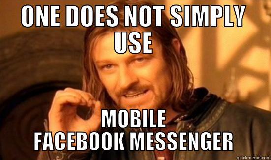 ONE DOES NOT SIMPLY USE MOBILE FACEBOOK MESSENGER Boromir