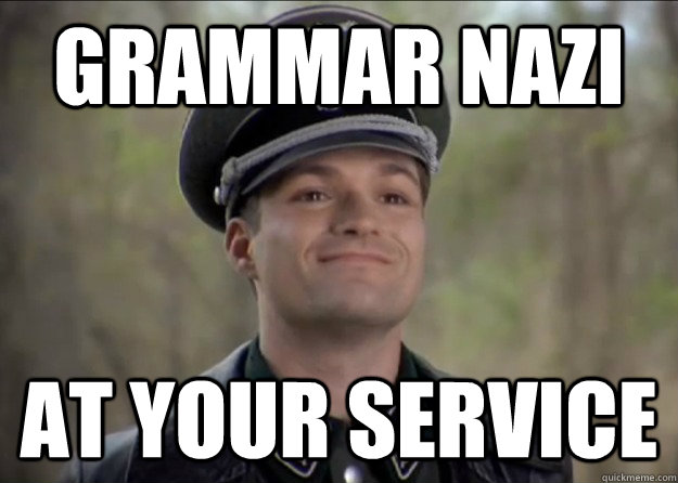 Grammar Nazi At your service  