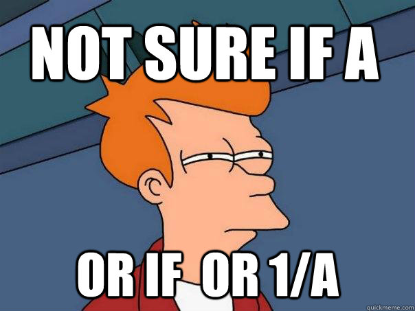 Not sure if A Or if  or 1/a  Futurama Fry