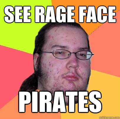 see rage face pirates  Butthurt Dweller