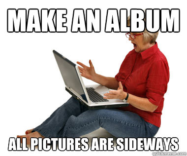 Make an album All pictures are sideways  