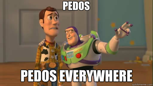 pedos pedos everywhere  Everywhere
