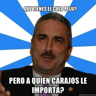 Que tienes el culo pelu?  