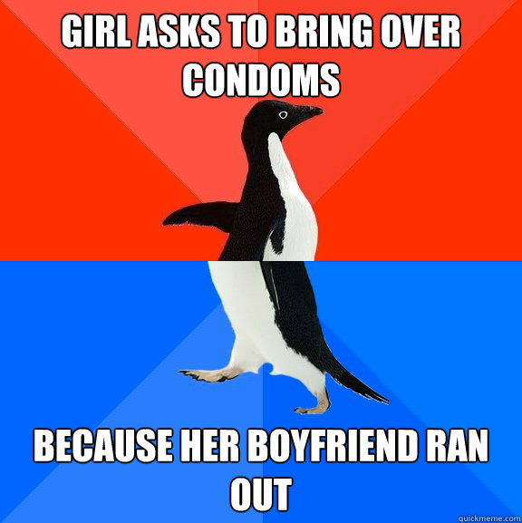 girl asks to bring over condoms because her boyfriend ran out  socially awkward penguin socially awesome penguin