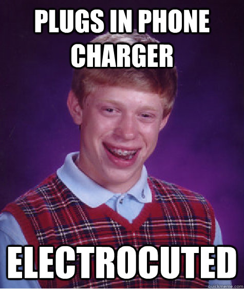 plugs in phone charger electrocuted - plugs in phone charger electrocuted  Bad Luck Brian