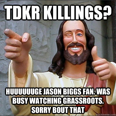 TDKR Killings? Huuuuuuge Jason Biggs fan. Was busy watching Grassroots. Sorry bout that   Buddy Christ