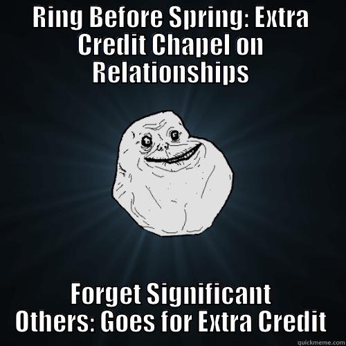 Love & Chapel - RING BEFORE SPRING: EXTRA CREDIT CHAPEL ON RELATIONSHIPS FORGET SIGNIFICANT OTHERS: GOES FOR EXTRA CREDIT Forever Alone