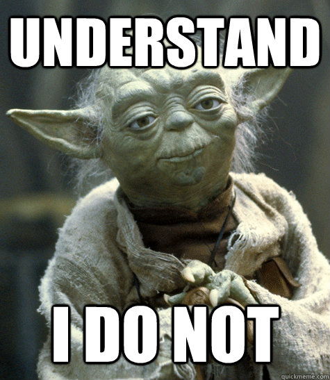 understand i do not - understand i do not  Backwards Yoda